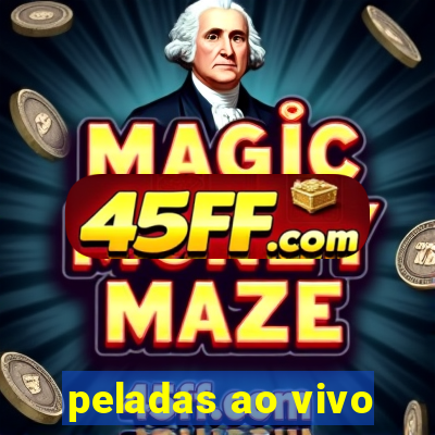 peladas ao vivo